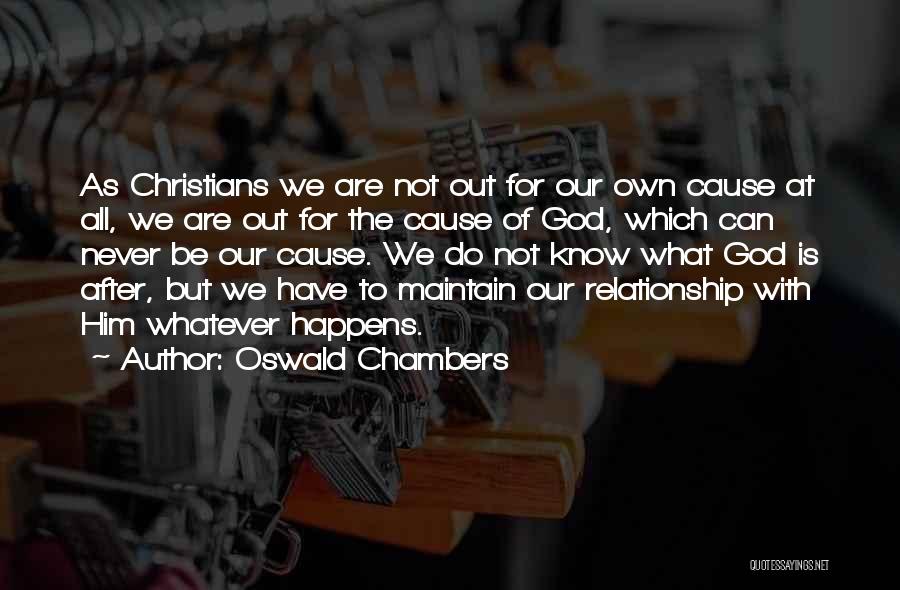 Oswald Chambers Quotes: As Christians We Are Not Out For Our Own Cause At All, We Are Out For The Cause Of God,