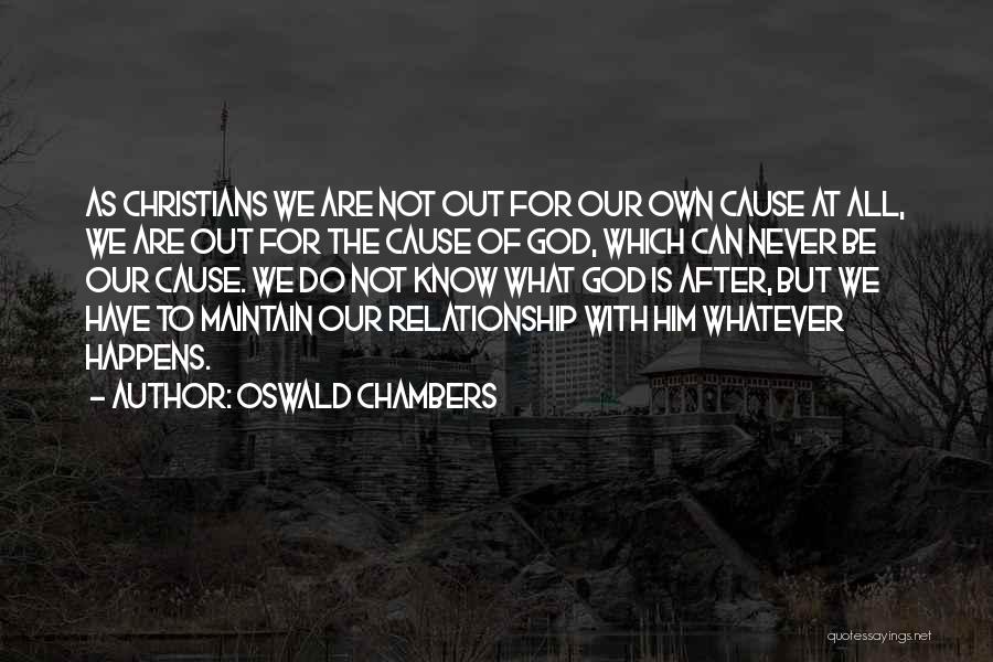 Oswald Chambers Quotes: As Christians We Are Not Out For Our Own Cause At All, We Are Out For The Cause Of God,