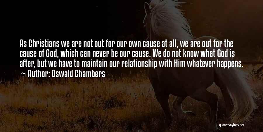 Oswald Chambers Quotes: As Christians We Are Not Out For Our Own Cause At All, We Are Out For The Cause Of God,