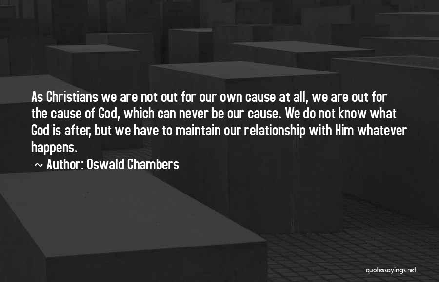 Oswald Chambers Quotes: As Christians We Are Not Out For Our Own Cause At All, We Are Out For The Cause Of God,