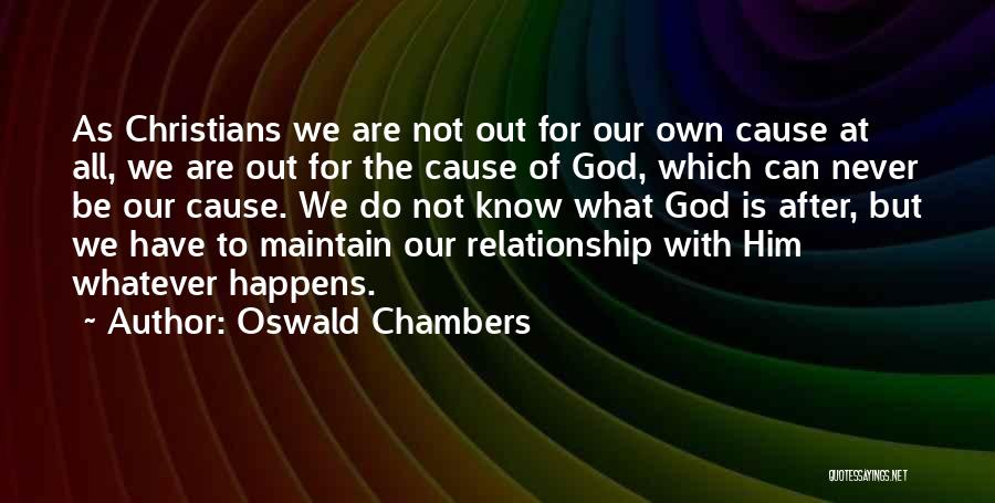 Oswald Chambers Quotes: As Christians We Are Not Out For Our Own Cause At All, We Are Out For The Cause Of God,