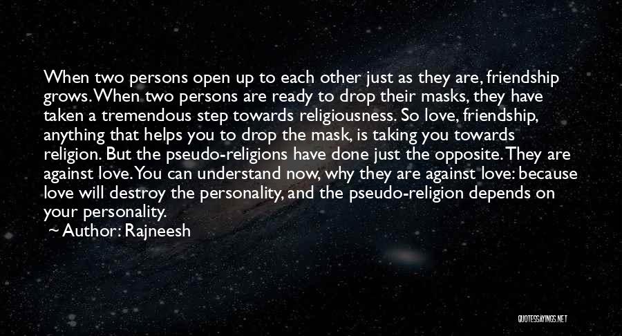 Rajneesh Quotes: When Two Persons Open Up To Each Other Just As They Are, Friendship Grows. When Two Persons Are Ready To