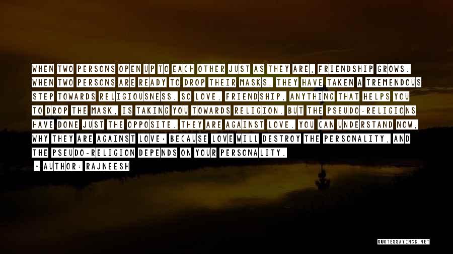 Rajneesh Quotes: When Two Persons Open Up To Each Other Just As They Are, Friendship Grows. When Two Persons Are Ready To