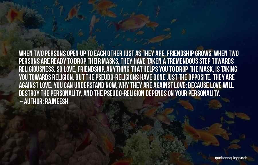 Rajneesh Quotes: When Two Persons Open Up To Each Other Just As They Are, Friendship Grows. When Two Persons Are Ready To