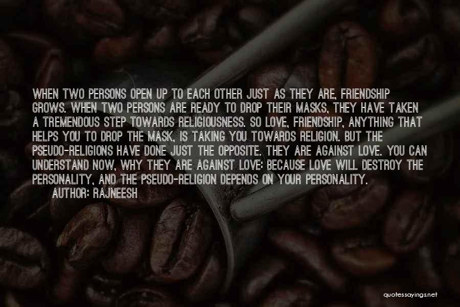 Rajneesh Quotes: When Two Persons Open Up To Each Other Just As They Are, Friendship Grows. When Two Persons Are Ready To