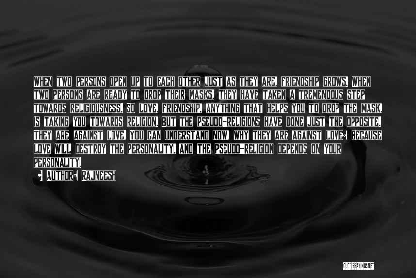 Rajneesh Quotes: When Two Persons Open Up To Each Other Just As They Are, Friendship Grows. When Two Persons Are Ready To