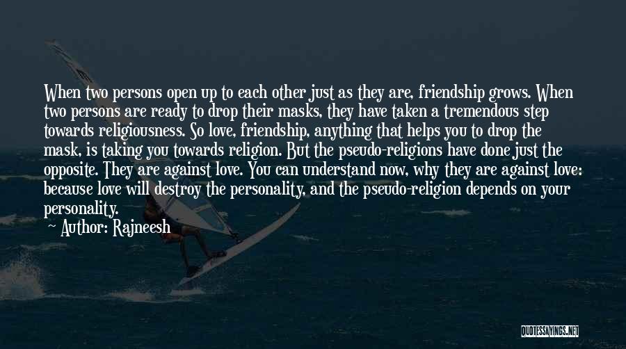 Rajneesh Quotes: When Two Persons Open Up To Each Other Just As They Are, Friendship Grows. When Two Persons Are Ready To