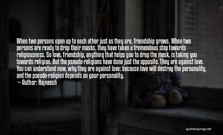 Rajneesh Quotes: When Two Persons Open Up To Each Other Just As They Are, Friendship Grows. When Two Persons Are Ready To