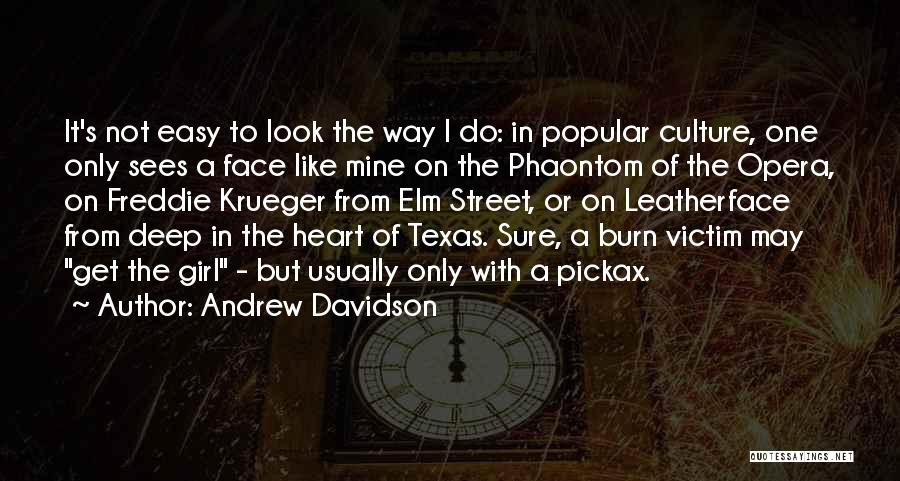 Andrew Davidson Quotes: It's Not Easy To Look The Way I Do: In Popular Culture, One Only Sees A Face Like Mine On