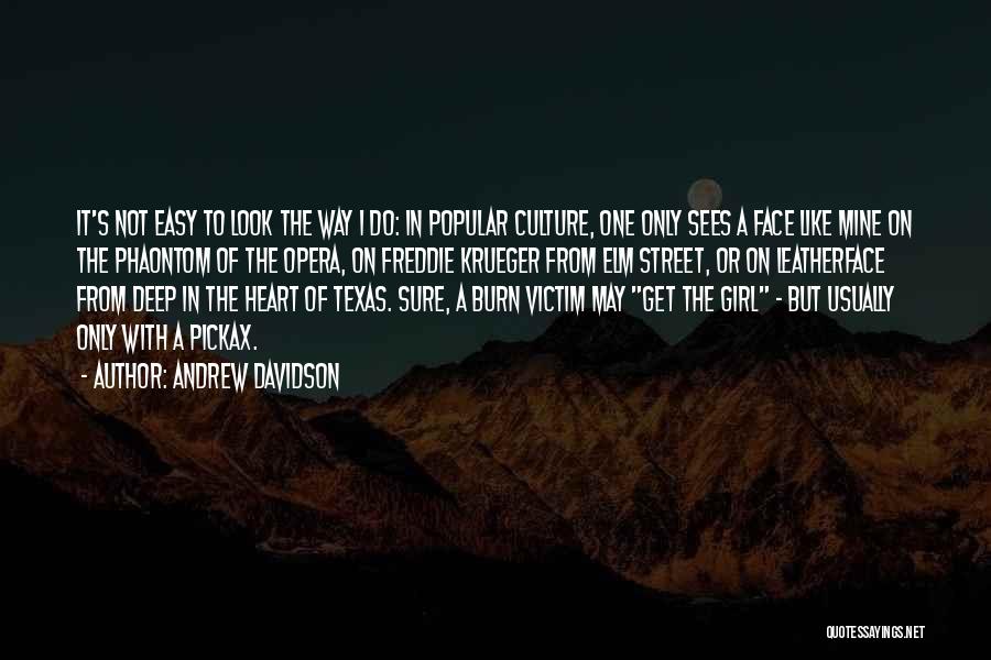 Andrew Davidson Quotes: It's Not Easy To Look The Way I Do: In Popular Culture, One Only Sees A Face Like Mine On