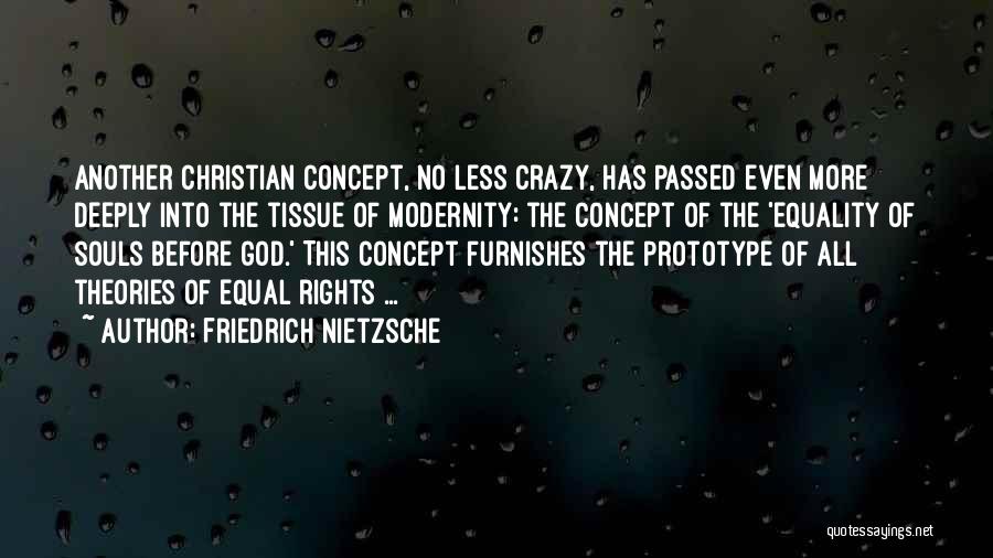 Friedrich Nietzsche Quotes: Another Christian Concept, No Less Crazy, Has Passed Even More Deeply Into The Tissue Of Modernity: The Concept Of The