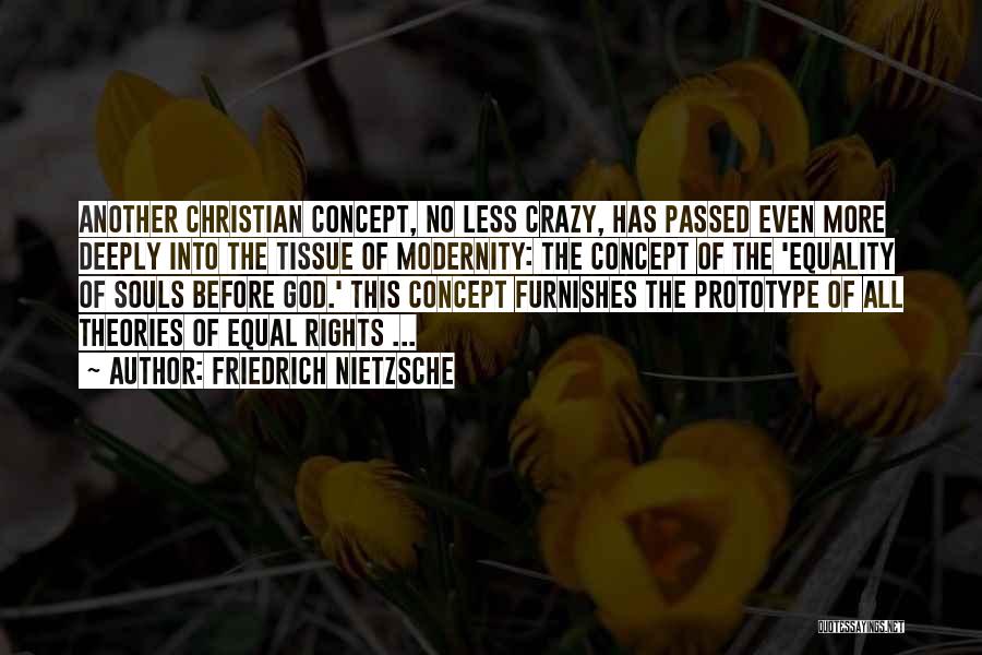 Friedrich Nietzsche Quotes: Another Christian Concept, No Less Crazy, Has Passed Even More Deeply Into The Tissue Of Modernity: The Concept Of The