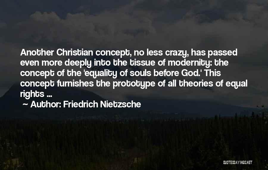 Friedrich Nietzsche Quotes: Another Christian Concept, No Less Crazy, Has Passed Even More Deeply Into The Tissue Of Modernity: The Concept Of The