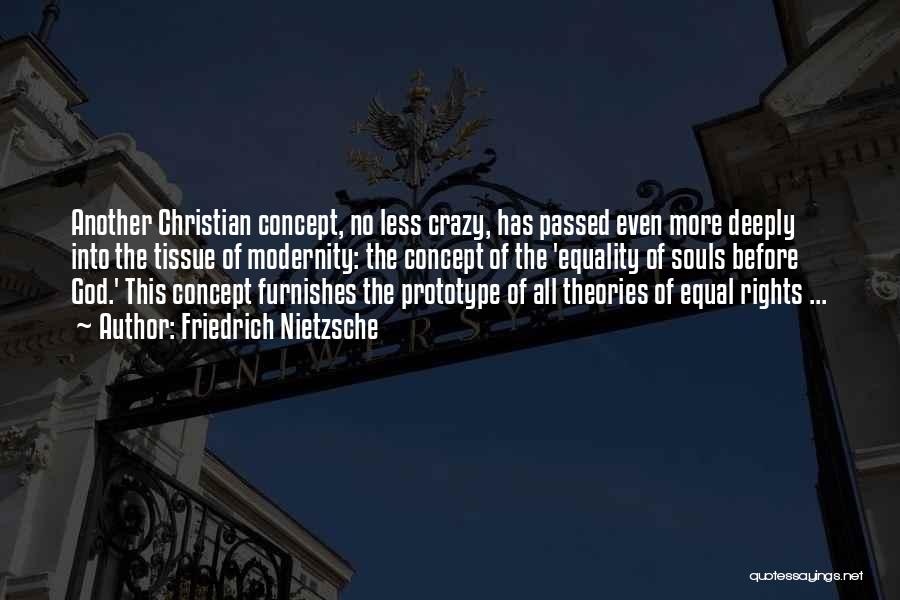 Friedrich Nietzsche Quotes: Another Christian Concept, No Less Crazy, Has Passed Even More Deeply Into The Tissue Of Modernity: The Concept Of The