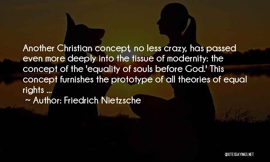 Friedrich Nietzsche Quotes: Another Christian Concept, No Less Crazy, Has Passed Even More Deeply Into The Tissue Of Modernity: The Concept Of The