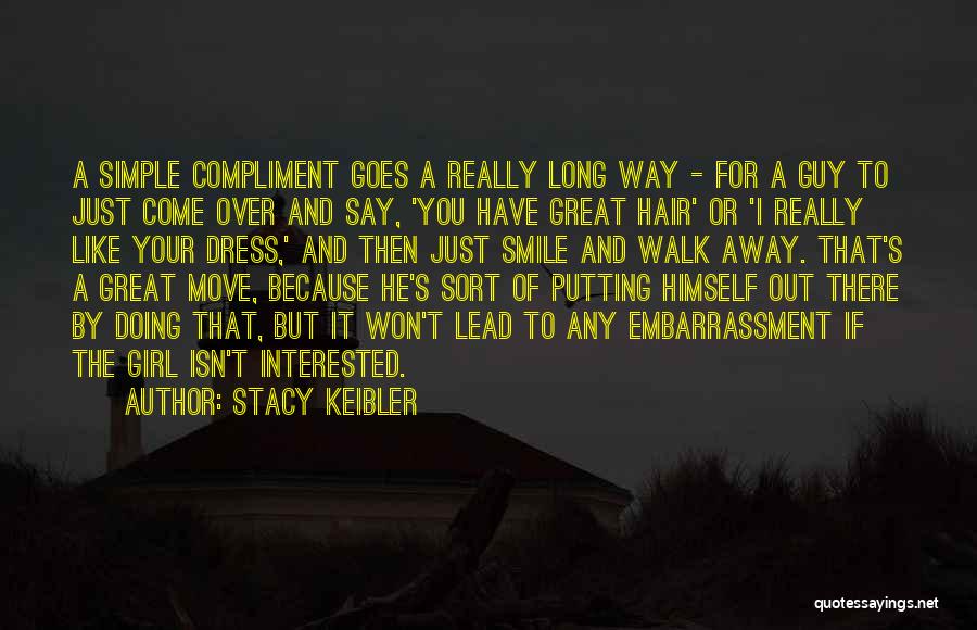 Stacy Keibler Quotes: A Simple Compliment Goes A Really Long Way - For A Guy To Just Come Over And Say, 'you Have