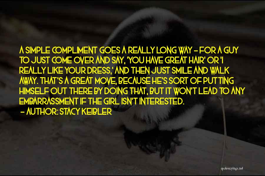 Stacy Keibler Quotes: A Simple Compliment Goes A Really Long Way - For A Guy To Just Come Over And Say, 'you Have