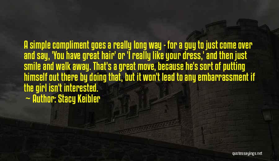 Stacy Keibler Quotes: A Simple Compliment Goes A Really Long Way - For A Guy To Just Come Over And Say, 'you Have