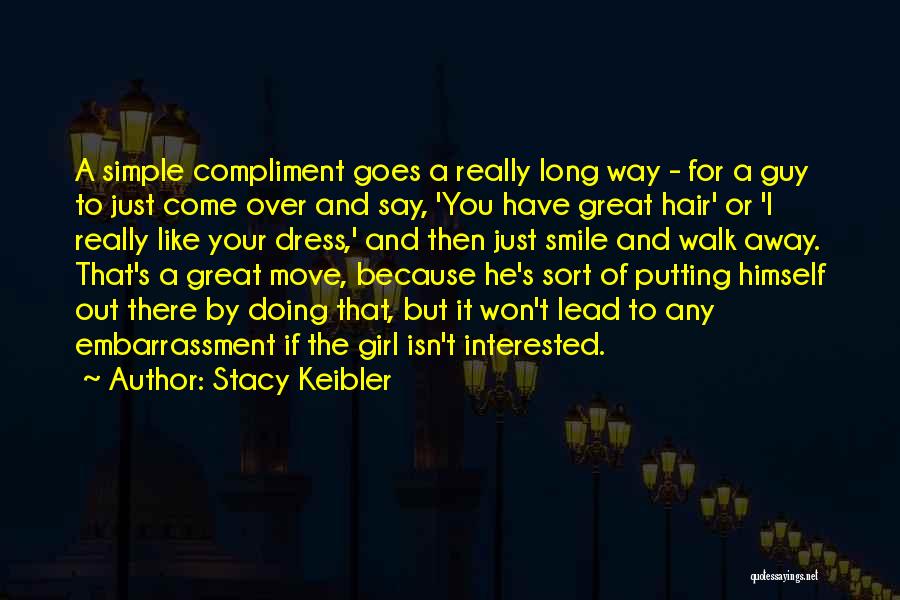 Stacy Keibler Quotes: A Simple Compliment Goes A Really Long Way - For A Guy To Just Come Over And Say, 'you Have