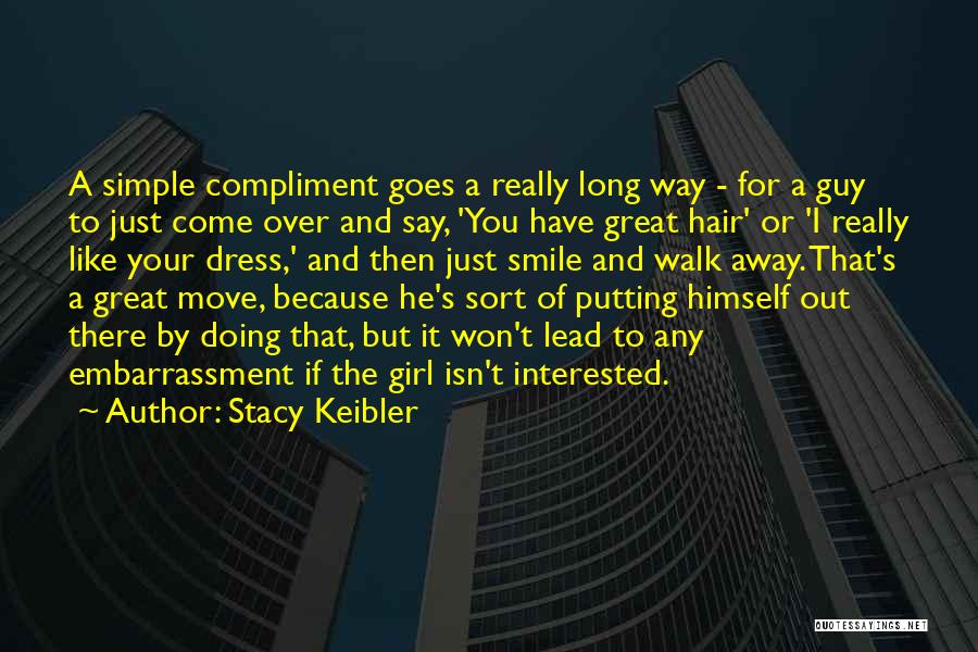 Stacy Keibler Quotes: A Simple Compliment Goes A Really Long Way - For A Guy To Just Come Over And Say, 'you Have