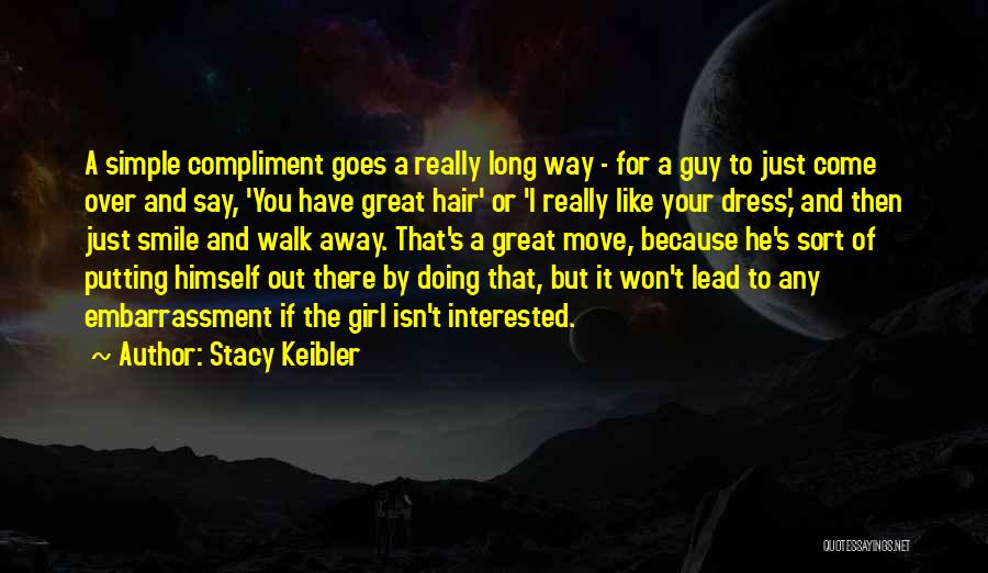 Stacy Keibler Quotes: A Simple Compliment Goes A Really Long Way - For A Guy To Just Come Over And Say, 'you Have