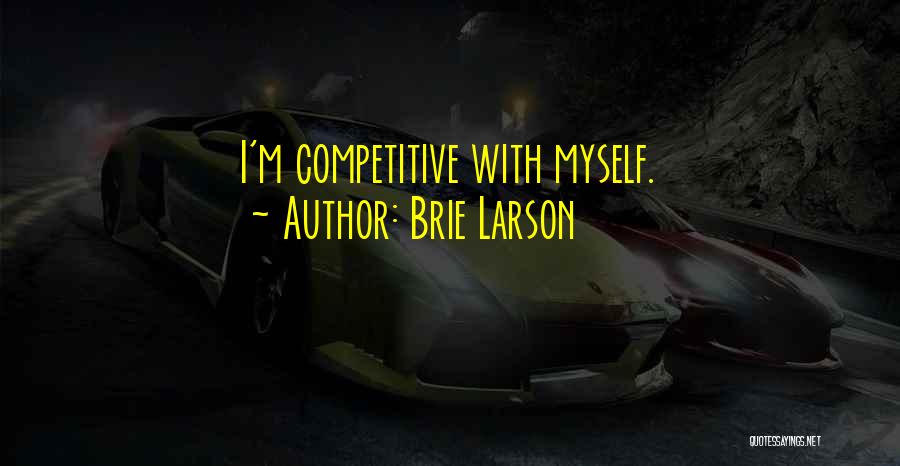 Brie Larson Quotes: I'm Competitive With Myself.