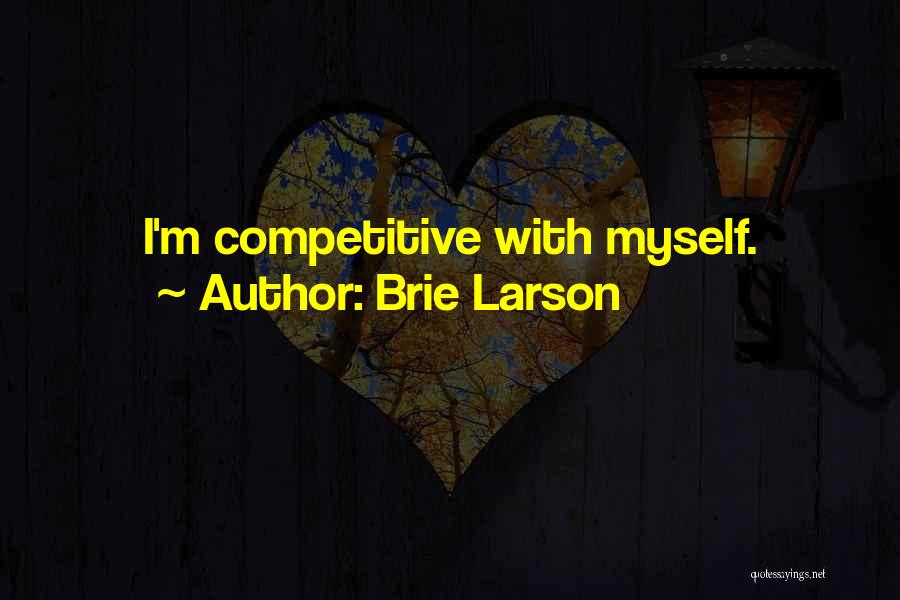 Brie Larson Quotes: I'm Competitive With Myself.
