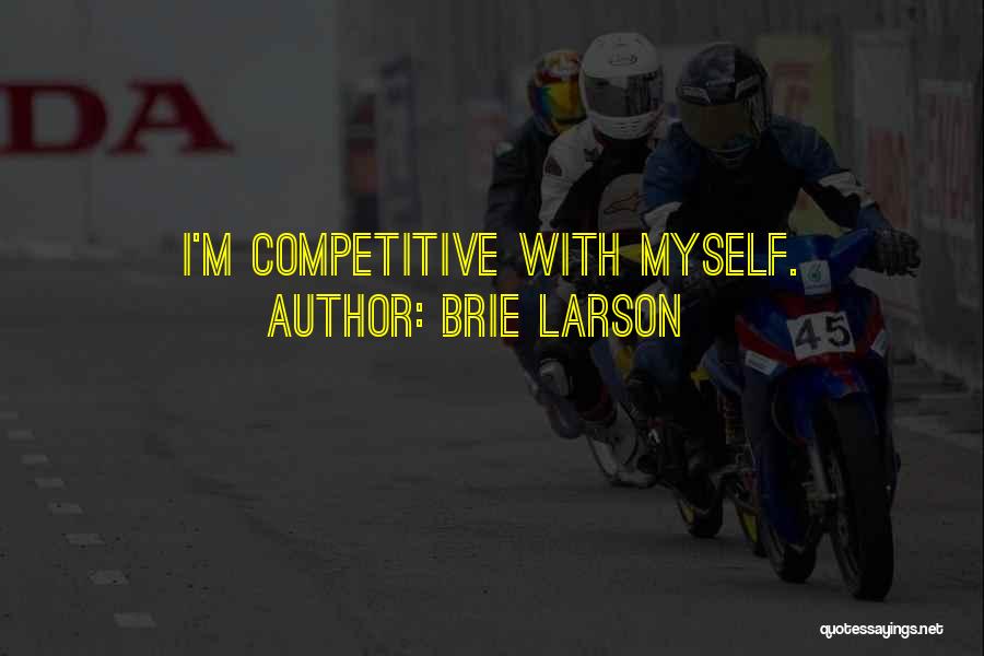 Brie Larson Quotes: I'm Competitive With Myself.