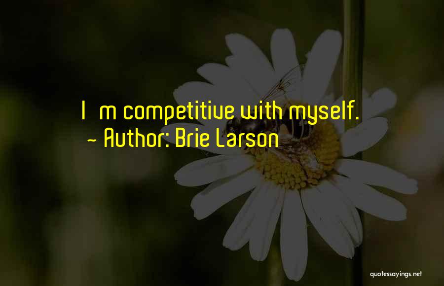 Brie Larson Quotes: I'm Competitive With Myself.