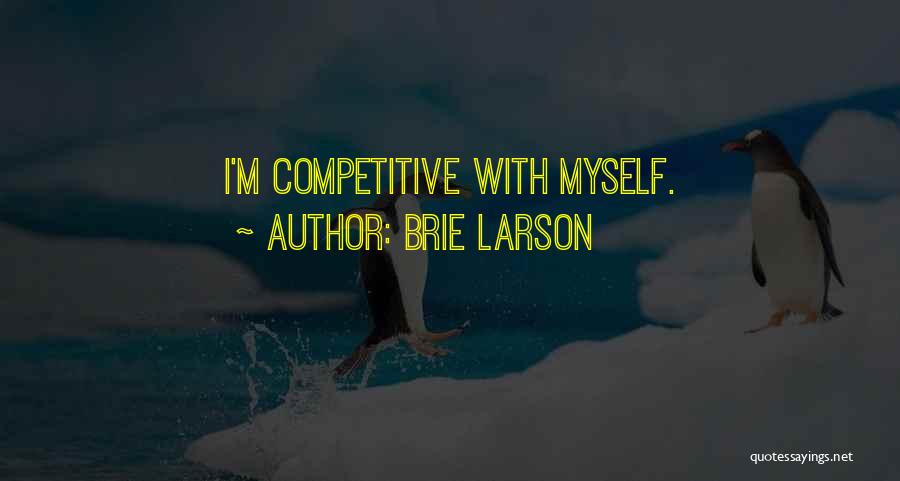 Brie Larson Quotes: I'm Competitive With Myself.