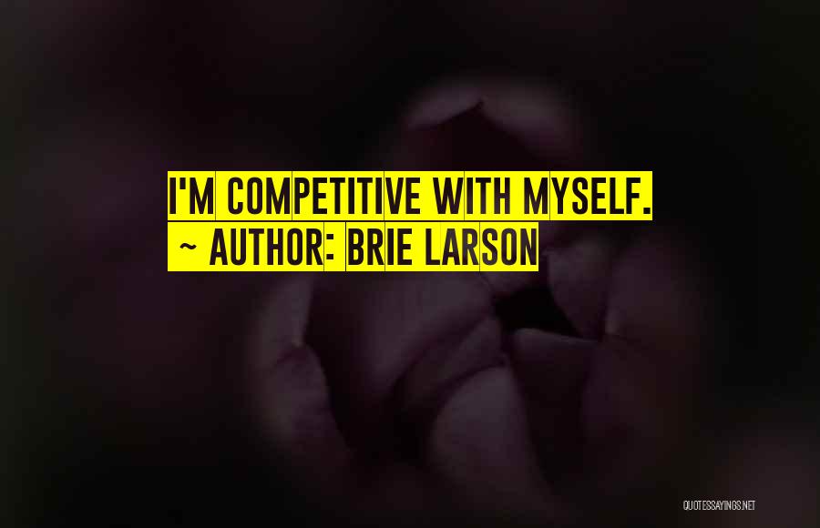 Brie Larson Quotes: I'm Competitive With Myself.
