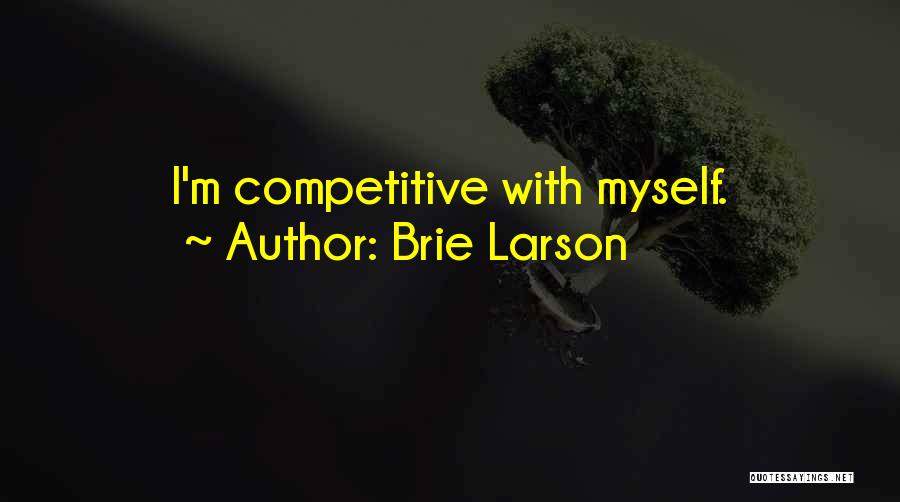 Brie Larson Quotes: I'm Competitive With Myself.