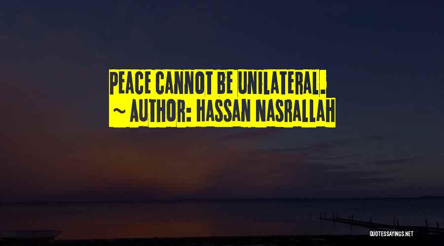 Hassan Nasrallah Quotes: Peace Cannot Be Unilateral.