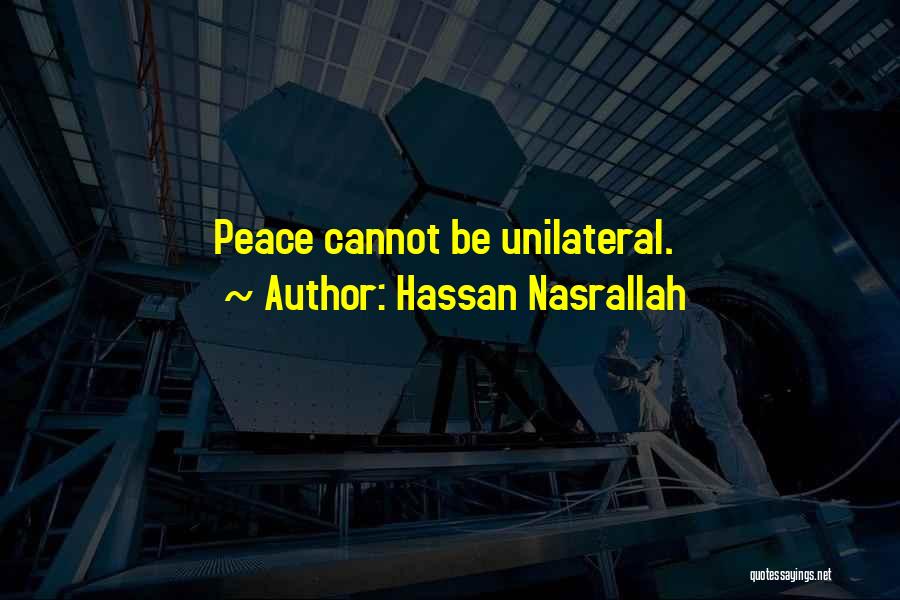 Hassan Nasrallah Quotes: Peace Cannot Be Unilateral.