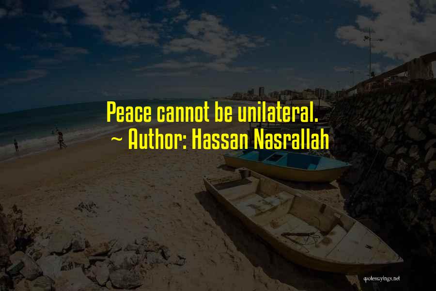 Hassan Nasrallah Quotes: Peace Cannot Be Unilateral.