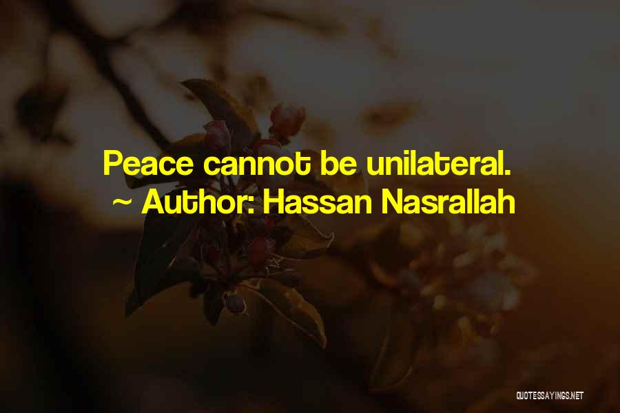 Hassan Nasrallah Quotes: Peace Cannot Be Unilateral.