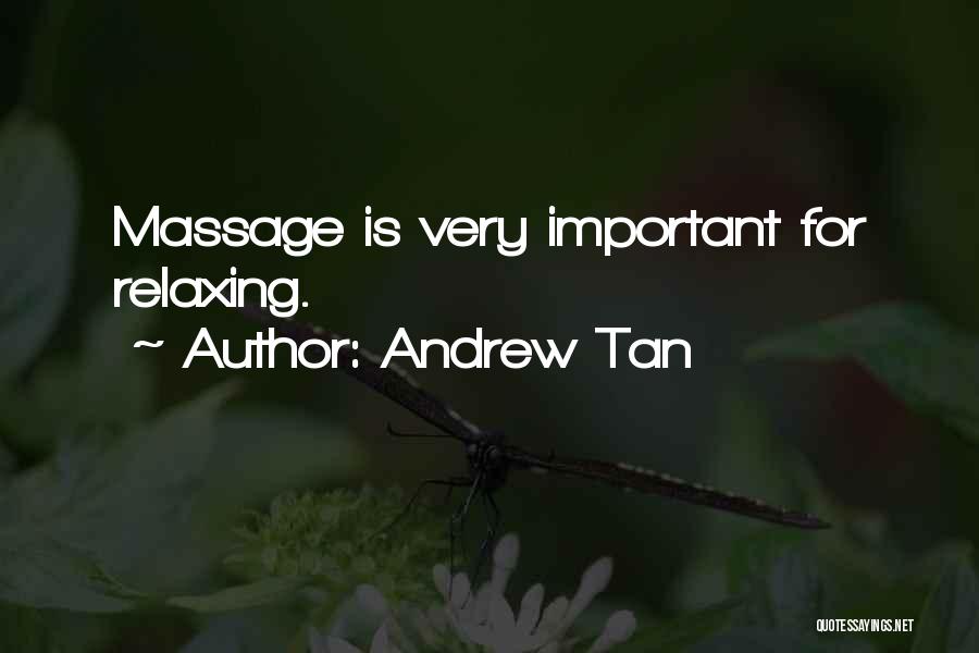 Andrew Tan Quotes: Massage Is Very Important For Relaxing.