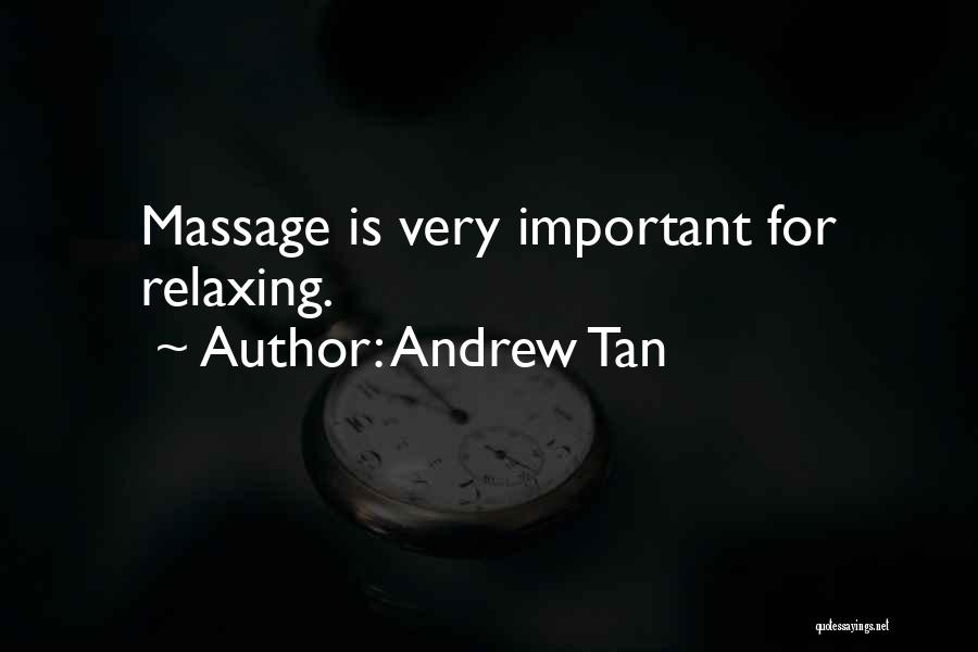 Andrew Tan Quotes: Massage Is Very Important For Relaxing.