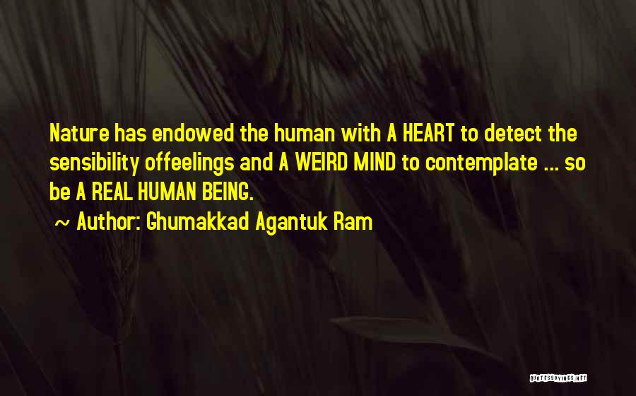 Ghumakkad Agantuk Ram Quotes: Nature Has Endowed The Human With A Heart To Detect The Sensibility Offeelings And A Weird Mind To Contemplate ...