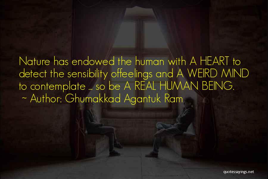 Ghumakkad Agantuk Ram Quotes: Nature Has Endowed The Human With A Heart To Detect The Sensibility Offeelings And A Weird Mind To Contemplate ...