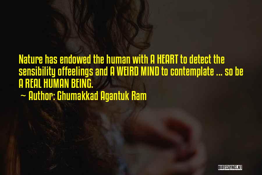 Ghumakkad Agantuk Ram Quotes: Nature Has Endowed The Human With A Heart To Detect The Sensibility Offeelings And A Weird Mind To Contemplate ...