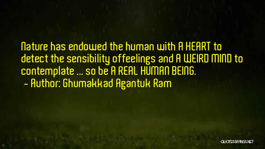 Ghumakkad Agantuk Ram Quotes: Nature Has Endowed The Human With A Heart To Detect The Sensibility Offeelings And A Weird Mind To Contemplate ...
