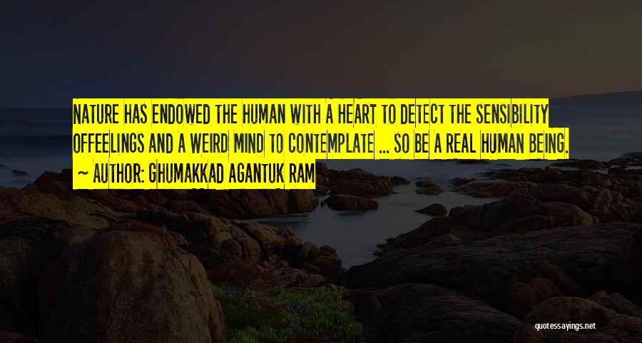 Ghumakkad Agantuk Ram Quotes: Nature Has Endowed The Human With A Heart To Detect The Sensibility Offeelings And A Weird Mind To Contemplate ...