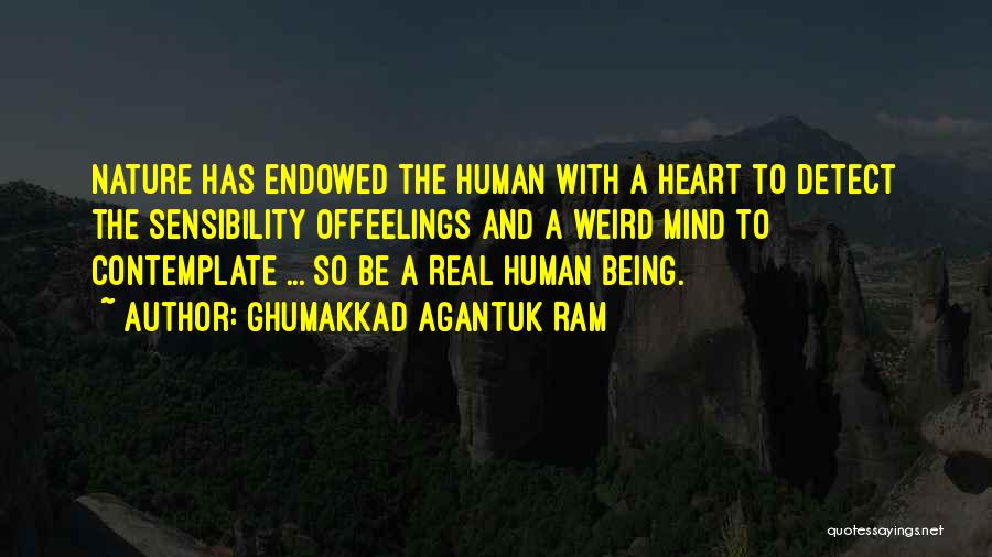 Ghumakkad Agantuk Ram Quotes: Nature Has Endowed The Human With A Heart To Detect The Sensibility Offeelings And A Weird Mind To Contemplate ...