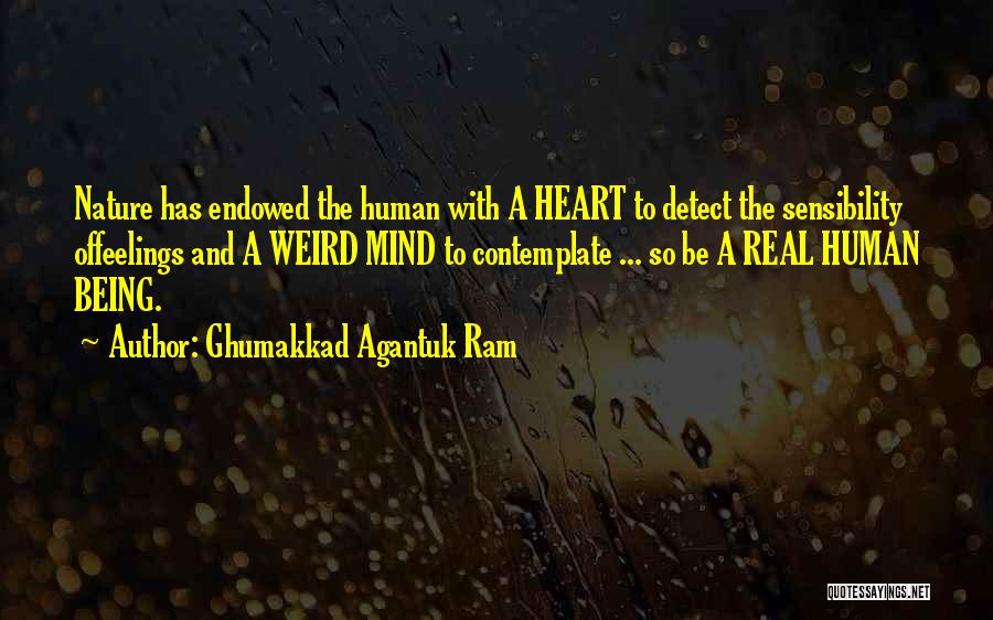 Ghumakkad Agantuk Ram Quotes: Nature Has Endowed The Human With A Heart To Detect The Sensibility Offeelings And A Weird Mind To Contemplate ...