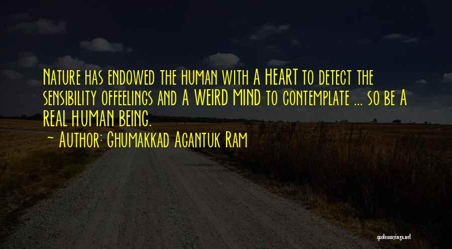 Ghumakkad Agantuk Ram Quotes: Nature Has Endowed The Human With A Heart To Detect The Sensibility Offeelings And A Weird Mind To Contemplate ...