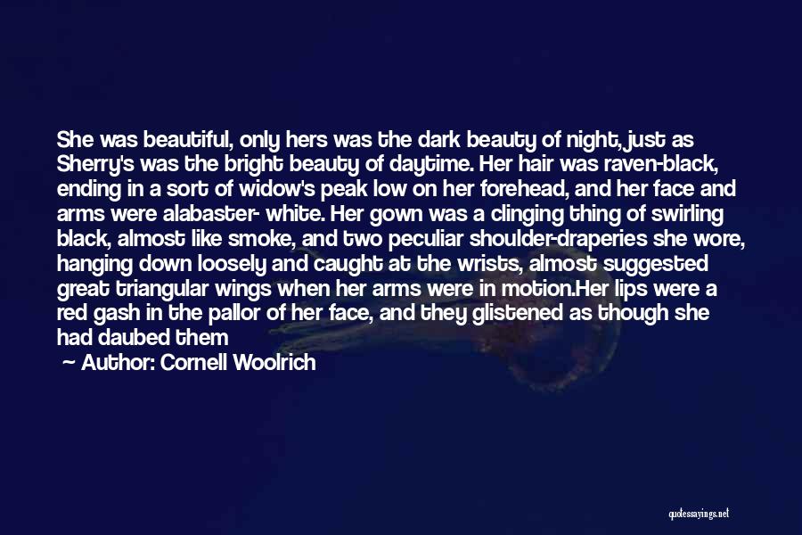 Cornell Woolrich Quotes: She Was Beautiful, Only Hers Was The Dark Beauty Of Night, Just As Sherry's Was The Bright Beauty Of Daytime.