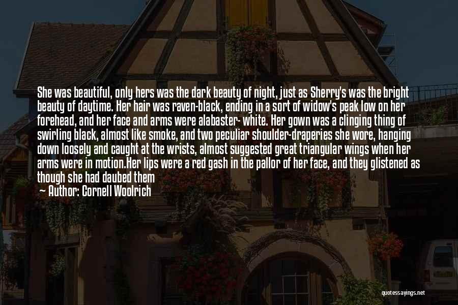 Cornell Woolrich Quotes: She Was Beautiful, Only Hers Was The Dark Beauty Of Night, Just As Sherry's Was The Bright Beauty Of Daytime.