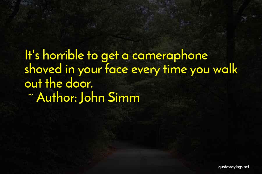 John Simm Quotes: It's Horrible To Get A Cameraphone Shoved In Your Face Every Time You Walk Out The Door.