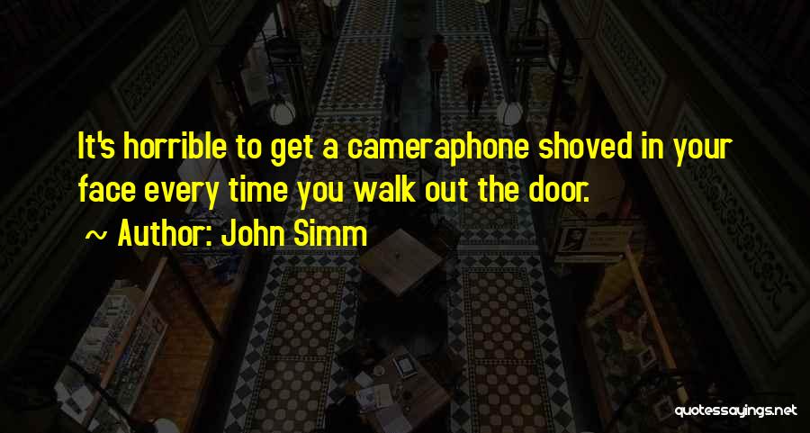 John Simm Quotes: It's Horrible To Get A Cameraphone Shoved In Your Face Every Time You Walk Out The Door.